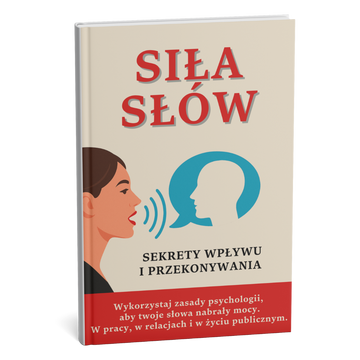 🔹 Dlaczego nikt cię nie słucha? Siła słów dla natychmiastowego wpływu i przekonania + BONUS